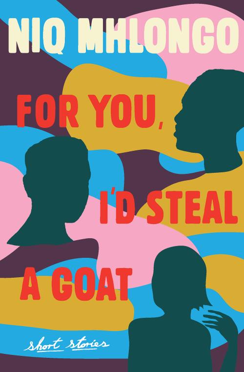 For You, I'd Steal a Goat Niq Mhlongo