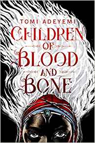 Children of Blood and Bone (Legacy of Orisha), by Tomi Adeyemi