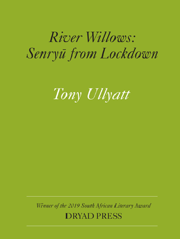 RIVER WILLOWS: SENRYŪ FROM LOCKDOWN, by Tony Ullyatt