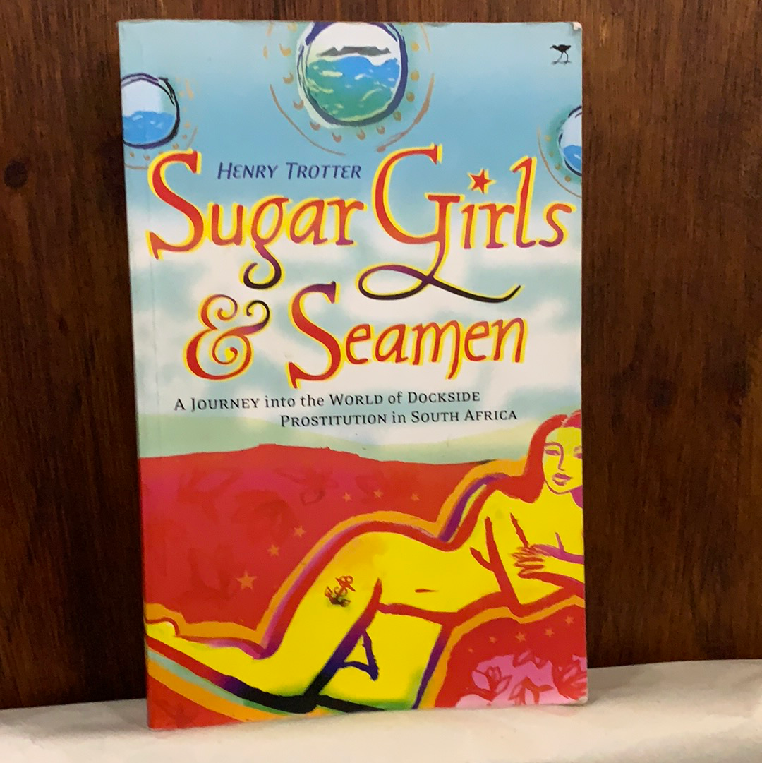 Sugar girls and Seamen: A journey into the world of Dockside prostitution in South Africa