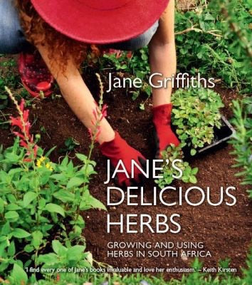Jane's delicious herbs: Growing and using herbs in South Africa