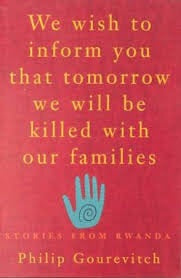 We Wish to Inform You That Tomorrow We Will Be Killed With Our Families, Stories from Rwanda
