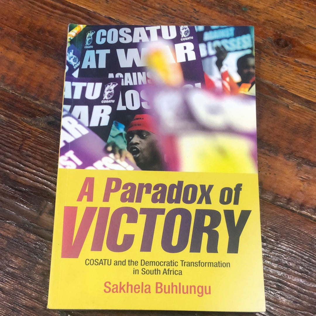 paradox of victory, A: COSATU and the democratic transformation in South Africa