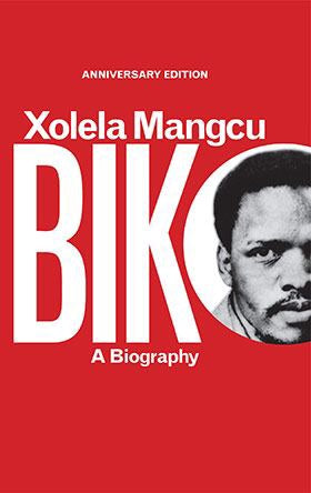 Biko: Anniversary Edition <br> by Xolela Mangcu