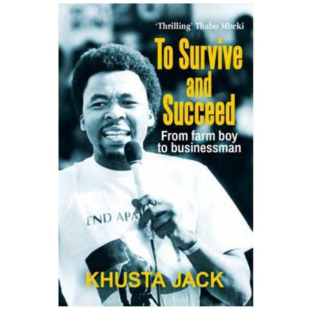 To Survive and Succeed: From farm boy to businessman, by Mkhuseli Jack