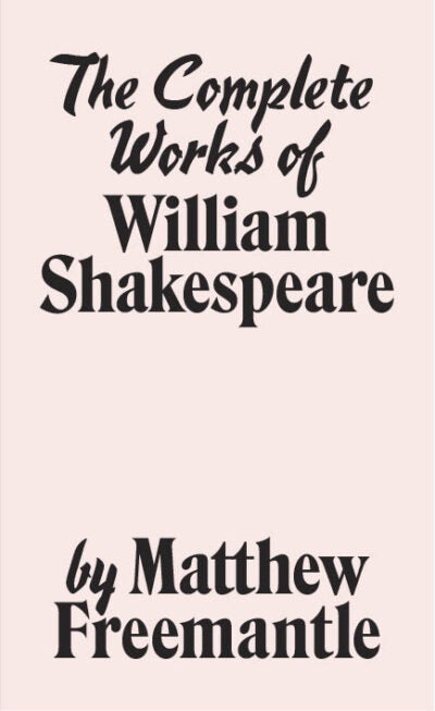 The complete works of William Shakespeare, by Matthew Freemantle
