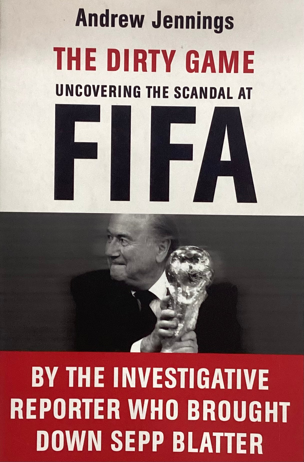 The Dirty Game: Uncovering the Scandal at FIFA, by Andrew Jennings