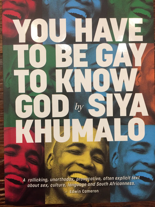 You Have to be Gay to Know God, by Siya Khumalo