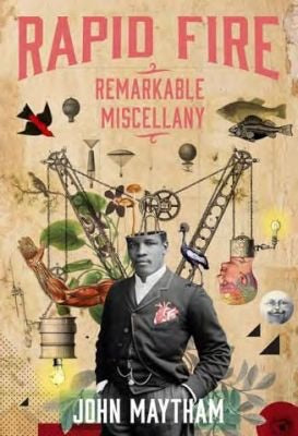 Rapid Fire: Remarkable Miscellany by John Maytham