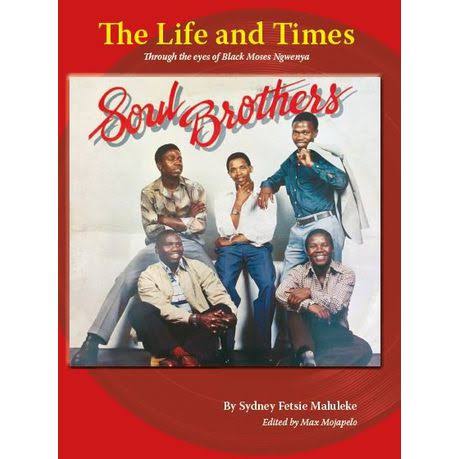 Soul Brothers - The Life And Times by  Sydney Fetsie Maluleke