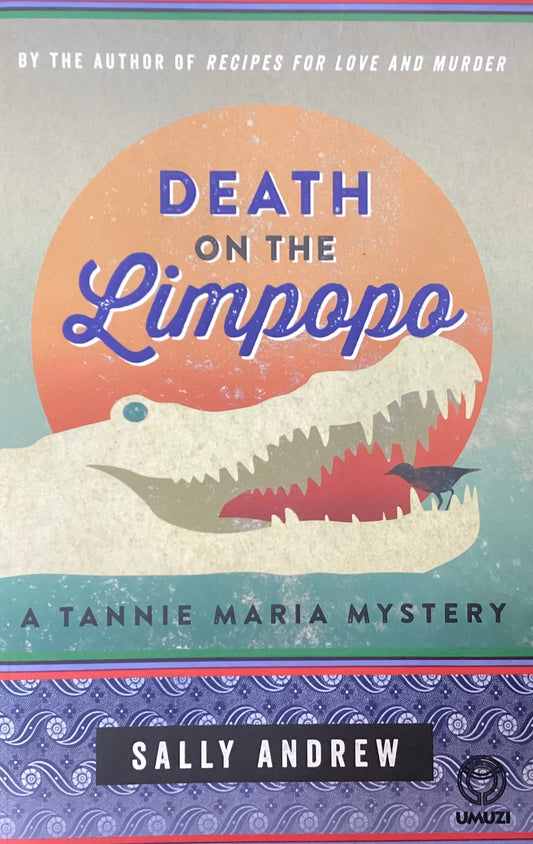 Death on the Limpopo: A Tannie Maria Mystery, by Sally Andrew
