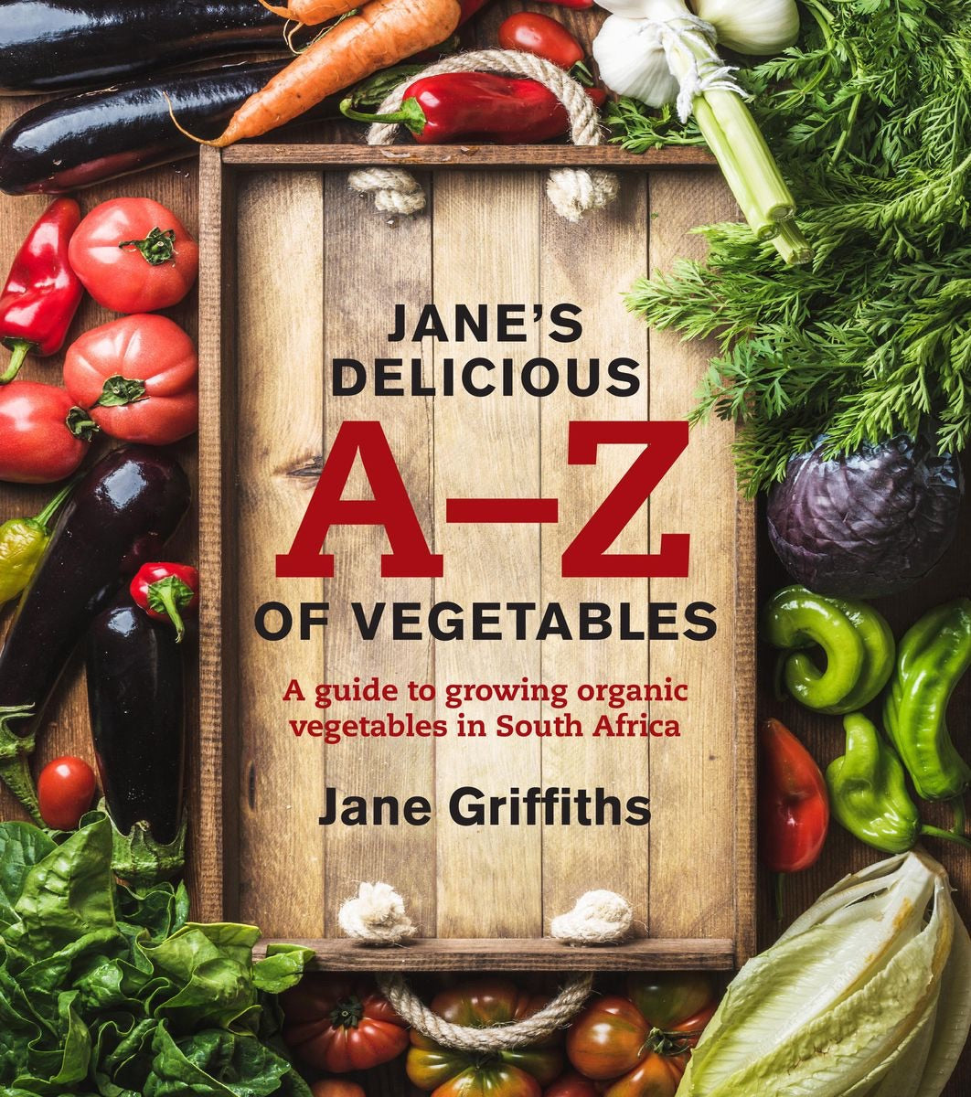 Jane's delicious A-Z of vegetables: A guide to growing organic vegetables in South Africa