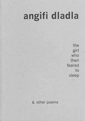 the girl who then feared to sleep & other poems<br>by Angifi Dladla