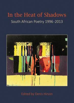 In the Heat of Shadows <br>edited by Denis Hirson
