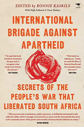 International Brigade Against Apartheid: Secrets of the War that Liberated South Africa