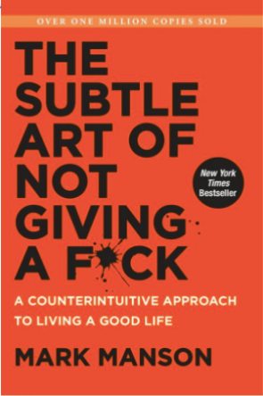 The Subtle Art of Not Giving a F*ck, by Mark Manson