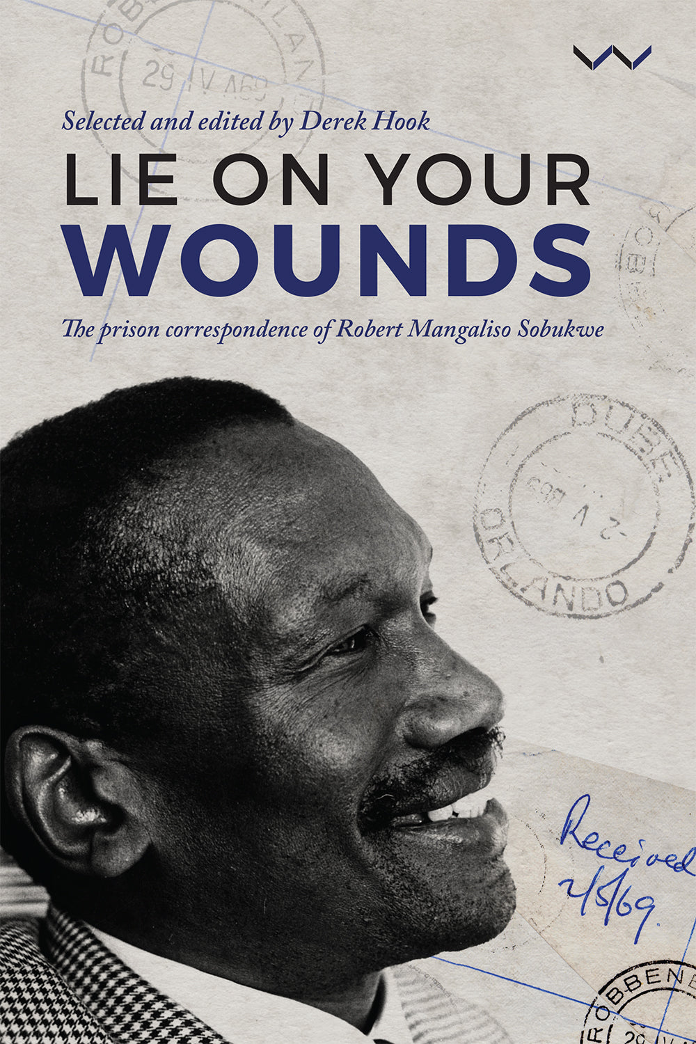 Lie on your wounds The prison correspondence of Robert Mangaliso Sobukwe