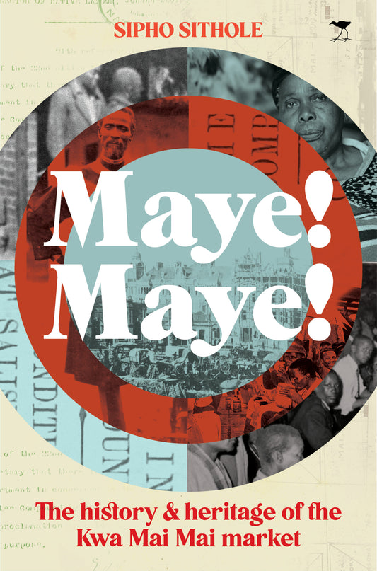 Maye! Maye!: The History and Heritage of the Kwa Mai Mai market