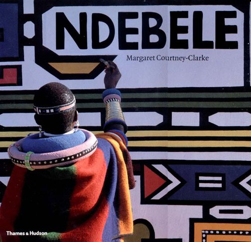 Ndebele: The Art of an African Tribe, by Margaret Courtney-Clarke