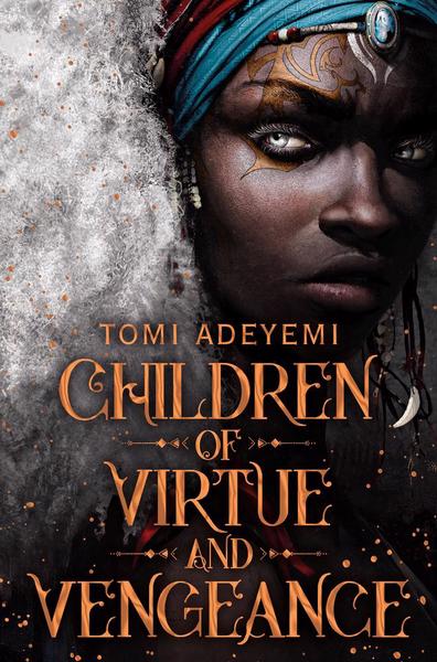 Children of Virtue and Vengeance, by Tomi Adeyemi