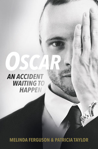 Oscar: An Accident Waiting to Happen, by Melinda Ferguson & Patricia Taylor