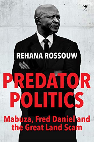 Predator Politics: Mabuza, Fred Daniel and the Great Land Scam