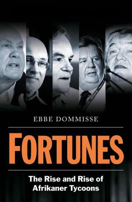 Fortunes: The Rise and Rise of Afrikaner Tycoons, by Ebbe Dommisse