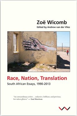 Race, Nation, Translation - South African Essays, 1990-2013 by Zoe Wicomb