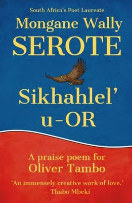 Sikhahlel' u-OR - A Praise Poem, by Mongane Wally Serote