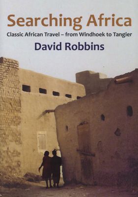 Searching Africa - Classic African Travel: From Windhoek To Tangier (Paperback), by David Robbins