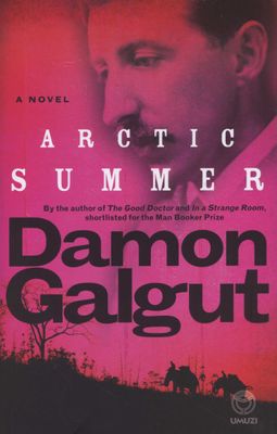 Arctic summer - A novel, by Damon Galgut