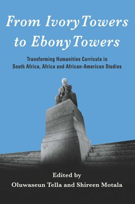 From Ivory Towers to Ebony Towers: Transforming Humanities Curricula in South Africa, Africa and African-American Studies