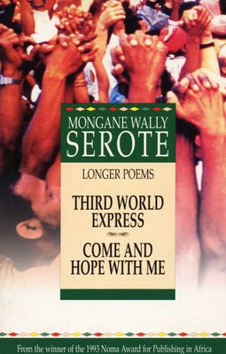 Longer Poems: Third World Express/Come and Hope with Me, by Mongane Wally Serote