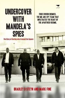 Undercover with Mandela's spies: The Story Of The Boy Who Crossed The Square