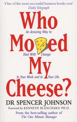Who moved my Cheese by Spencer Johnson