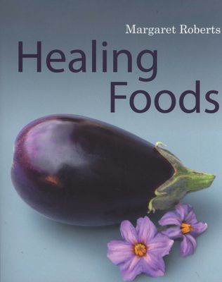Healing Foods, by Margaret Roberts