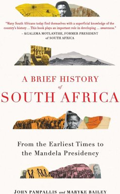 Brief History of South Africa, A: From Earliest Times to the Mandela Presidency, by John Pampallis & Maryke Bailey.