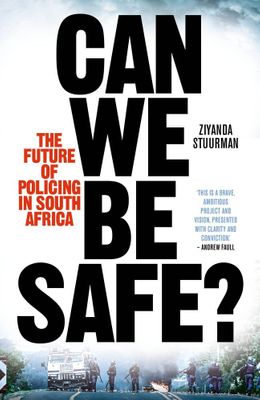 Can We Be Safe?: The Future of Policing in South Africa