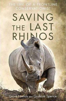 Saving the Last Rhinos: The Life of a Frontline Conservationist