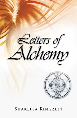 Letters Of Alchemy, by Shakeela Kingzley