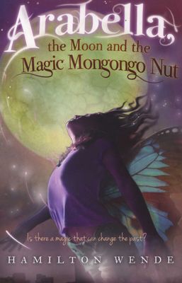 Arabella, the Moon and the Magic Mongongo Nut, by Hamilton Wende
