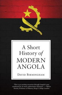 A SHORT HISTORY OF MODERN ANGOLA, by David Birmingham