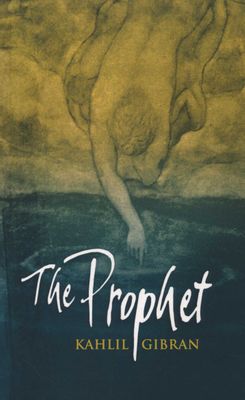 The Prophet, by Kahlil Gibran