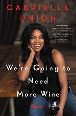 We're Going to Need More Wine, by Gabrielle Union