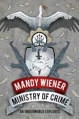 Ministry Of Crime - An Underworld Explored By Mandy Wiener (TradePaperback)