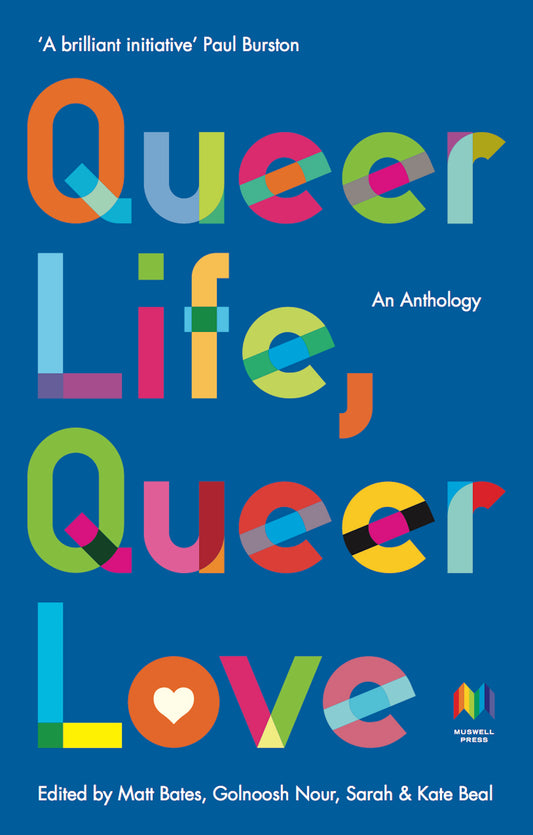 Queer Life, Queer Love, by Matt Bates, Golnoosh Nour, Sarah & Kate Beal