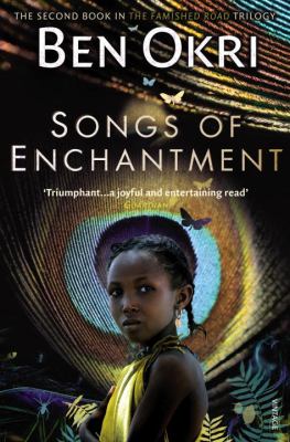 Songs of Enchantment (Book #2 in the The Famished Road Trilogy Series)  <br> Ben Okri