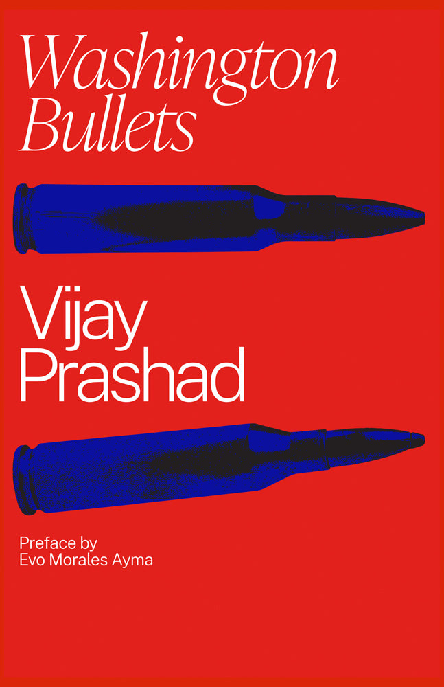 Washington Bullets, by Vijay Prashad
