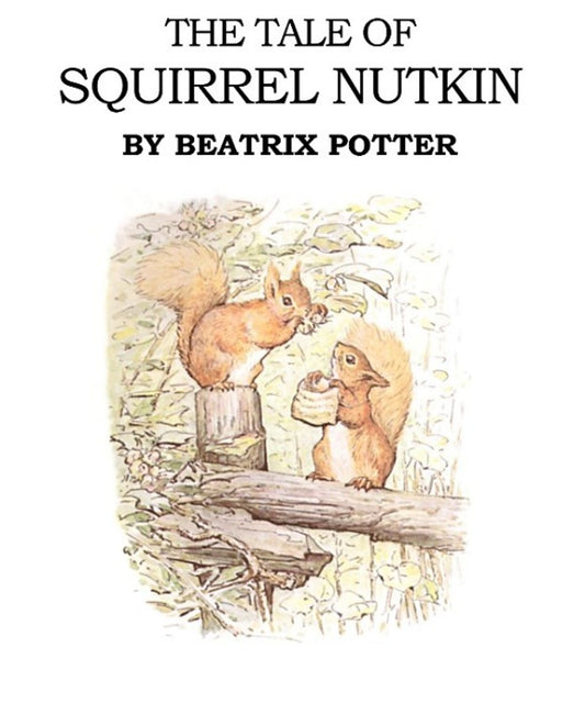 The Tale of Squirrel Nutkin, by Beatrix Potter