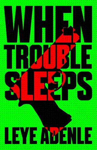 When Trouble Sleeps: an Amaka thriller, by Leye Adenle